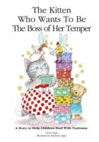 The Kitten Who Wants to Be The Boss of her Temper: A Story to Help Children Deal With Tantrums