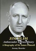 JIM PLIM  Ambassador Extraordinary:  A Biography of Sir James Plimsoll