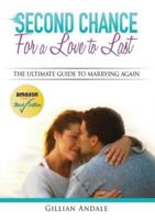 Second Chance for a Love to Last: The Ultimate Guide to Marrying Again