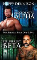 Accidental Alpha/Belligerent Beta: Pack Partners Book One & Two