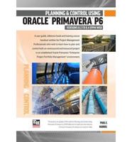 Planning and Control Using Oracle Primavera P6 Version 8.2 to 8.4 EPPM Web