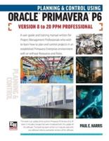 Planning and Control Using Oracle Primavera P6 Versions 8 to 20 PPM Professional 2021