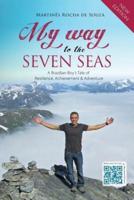 My Way to the Seven Seas: A Brazilian Boy's Tale of  Resilience, Achievement & Adventure