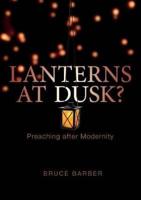 Lanterns at dusk: Preaching after Modernity
