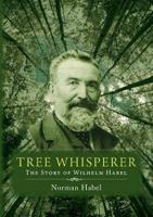 The Tree Whisperer: The Story of Wilhelm Habel