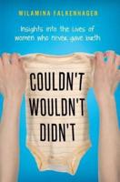 Couldn't, Wouldn't, Didn't : insights into the lives of women who never gave birth