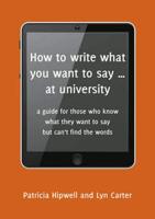 How to Write What You Want to Say ... At University