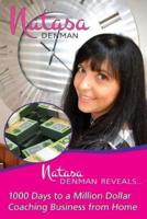 Natasa Denman Reveals ...: 1000 Days to a Million Dollar Coaching Business from Home