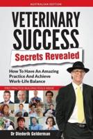 Veterinary Success Secrets Revealed: How To Have An Amazing Practice and Achieve Work-Life Balance