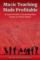 Music Teaching Made Profitable: An Expert's Guide to Generating More Income as a Music Teacher