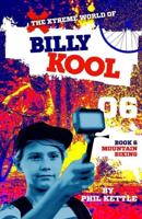 Mountain Biking: Book 6: The Xtreme World of Billy Kool