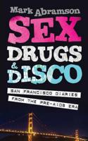 Sex, Drugs & Disco: San Francisco Diaries from the Pre-AIDS Era
