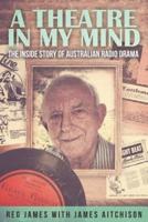 A Theatre in My Mind - The Inside Story of Australian Radio Drama