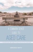 A Common Sense Guide to Aged Care