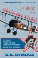 A great and restless spirit: the incredible true story of Harry Hawker-Australian test pilot, aircraft designer, racing car driver, speedboat racer, world-beater