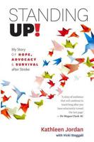 Standing Up!: My Story of Hope, Advocacy & Survival After Stroke