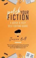 Polish Your Fiction: A Quick & Easy Self-Editing Guide