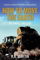 How to Move the Earth (In Simple English): A Guide to Earthmoving in the Mining Industry