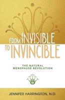 From Invisible To Invincible : The Natural Menopause Revolution