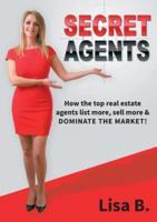 Secret Agents: How the top real estate agents list more, sell more & dominate the market!
