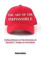 The Art of the Impossible: A Blog History of the Election of Donald J. Trump as President