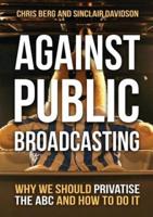 Against Public Broadcasting: Why and how we should privatise the ABC