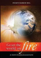 GO, SET THE WORLD ON FIRE: A New Evangelisation