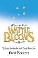 Where the Wattle Blooms: The Fortunes of an Australian Family Through War and Peace