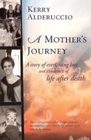 A Mother's Journey: A story of everlasting love and evidence of life after death