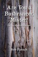 Are you a bushranger, Mister?