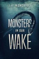 Monsters In Our Wake