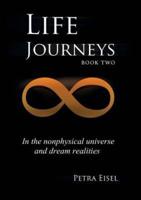 Life Journeys: In the nonphysical universe and dream realities