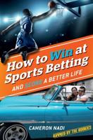 How to Win at Sports Betting and Score a Better Life