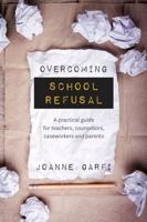 Overcoming School Refusal: ﻿A practical guide for teachers, counsellors, caseworkers and parents