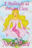 A Meditação da Princesa Clara (historia infantil, livros infantis, livros de crianças, livros para bebês, livros paradidáticos, livro infantil ilustrado, literatura infantil, livros infantis, juvenil)