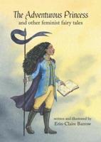 The Adventurous Princess and other feminist fairy tales