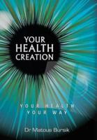 Your Health Creation: Your Health Your Way