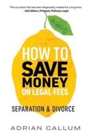 How to Save Money on Legal Fees: Separation and Divorce