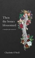 Then the bones blossomed: a manifesto for tomorrow