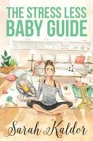 The Stress Less Baby Guide