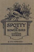 Spotty the Bower Bird: and other nature stories