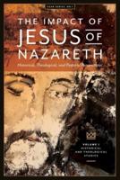 The Impact of Jesus of Nazareth: Historical, Theological, and Pastoral Perspectives