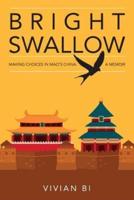 Bright Swallow: Making Choices in Mao's China: A Memoir