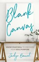 Blank Canvas: Know Your Soul to Discover your Sole Purpose