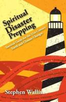Spiritual Disaster Prepping: Survival Guide for the 21st Century Earth and Climate Changes