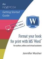Format your book for print with MS Word®: For authors, editors and virtual assistants