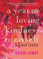 A Year of Loving Kindness to Myself & Other Essays