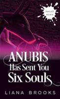 Anubis Has Sent You Six Souls