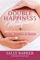Double Happiness Multiplied: What you need to know about having Twins, Triplets, & Quads
