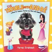 The Trouble with André: A book for children, families and pets with diabetes